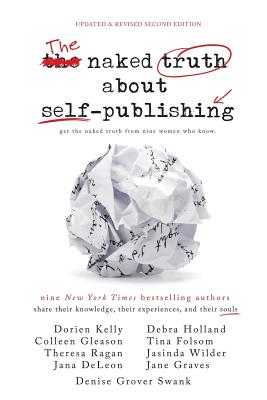 The Naked Truth about Self-Publishing: Updated & Revised Second Edition - DeLeon, Jana, and Folsom, Tina, and Gleason, Colleen