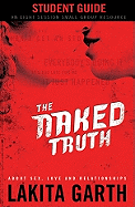 The Naked Truth Student's Guide: About Sex, Love and Relationships