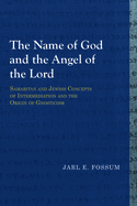 The Name of God and the Angel of the Lord: Samaritan and Jewish Concepts of Intermediation and the Origin of Gnosticism