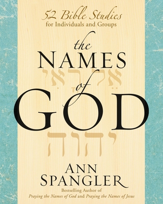 The Names of God: 52 Bible Studies for Individuals and Groups - Spangler, Ann