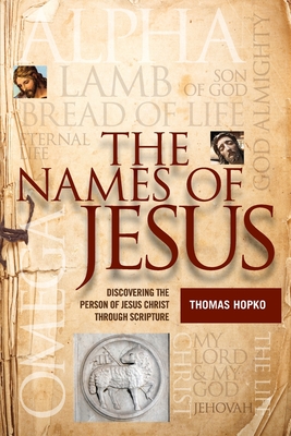The Names of Jesus: Discovering the Person of Jesus Christ through Scripture - Hopko, Thomas, Father, and Bouteneff, Peter C (Foreword by)