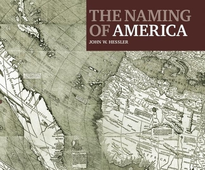 The Naming of America: Martin Waldseemuller's 1507 World Map and the ...
