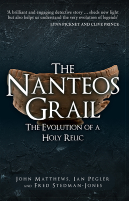 The Nanteos Grail: The Evolution of a Holy Relic - Matthews, John, and Pegler, Ian, and Stedman-Jones, Fred