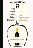 The Napa Valley Wine Industry: The Organization of Excellence