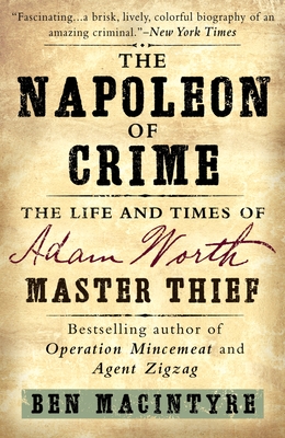 The Napoleon of Crime: The Life and Times of Adam Worth, Master Thief - Macintyre, Ben