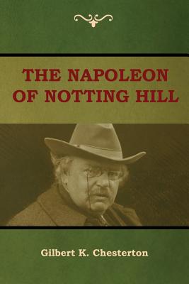 The Napoleon of Notting Hill - Chesterton, Gilbert K