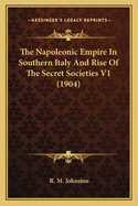 The Napoleonic Empire In Southern Italy And Rise Of The Secret Societies V1 (1904)