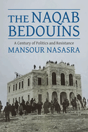 The Naqab Bedouins: A Century of Politics and Resistance