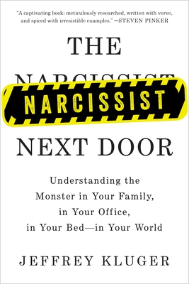 The Narcissist Next Door: Understanding the Monster in Your Family, in Your Office, in Your Bed-In Your World - Kluger, Jeffrey