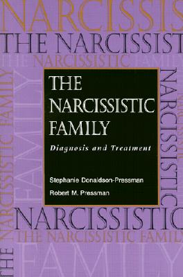The Narcissistic Family: Diagnosis and Treatment - Donaldson-Pressman, Stephanie, and Pressman, Robert M