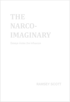 The Narco-Imaginary: Essays Under the Influence - Scott, Ramsey