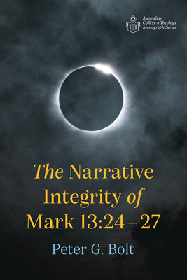 The Narrative Integrity of Mark 13: 24-27 - Bolt, Peter G