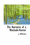 The Narrative of a Blockade-Runner - Wilkinson, John