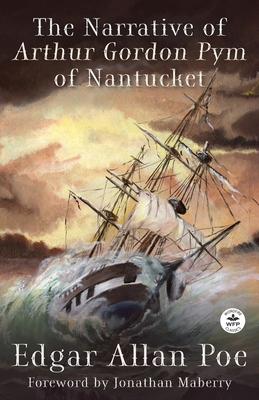 The Narrative of Arthur Gordon Pym of Nantucket - Poe, Edgar Allan, and Johnson, Rob (Editor), and Maberry, Jonathan