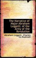 The Narrative of Major Abraham Leggett: Of the Army of the Revolution