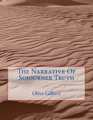 The Narrative Of Sojourner Truth - Truth, Sojourner, and Gilbert, Olive