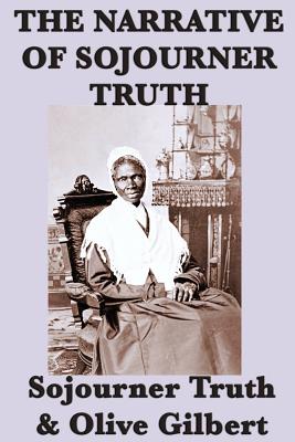 The Narrative of Sojourner Truth - Truth, Sojourner (As Told by), and Gilbert, Olive
