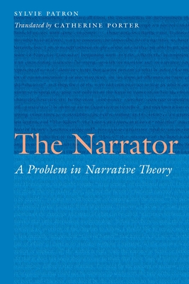 The Narrator: A Problem in Narrative Theory - Patron, Sylvie, and Porter, Catherine (Translated by)