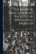 The Narrow Smile A Journey Back To The North West Frontier