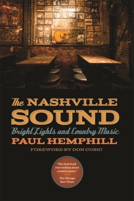 The Nashville Sound: Bright Lights and Country Music - Hemphill, Paul, and Cusic, Don (Foreword by)