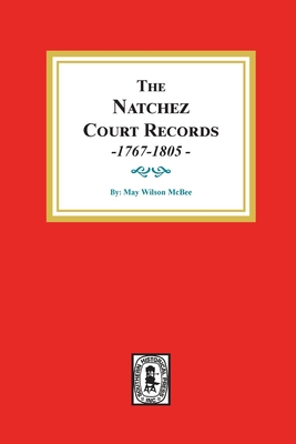 The Natchez Court Records, 1767-1805: Abstracts of Early Records. - McBee, May Wilson