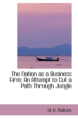 The Nation as a Business Firm: An Attempt to Cut a Path Through Jungle - Mallock, W H