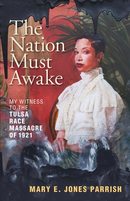 The Nation Must Awake: My Witness to the Tulsa Race Massacre of 1921 - Parrish, Mary E Jones, and Bruner, Anneliese M (Afterword by), and Franklin, John Hope (Introduction by)