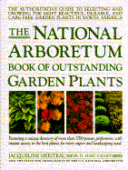 The National Arboretum Book of Outstanding Garden Plants: The Authoritative Guide to Selecting and Growing the Most Beautiful, Durable, and Care-Free Garden Plants in North America