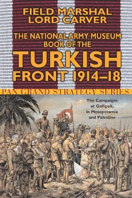 The National Army Museum Book of the Turkish Front - Carver, Michael