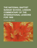 The National Baptist Sunday School Lesson Commentary of the International Lessons for 1908