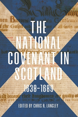 The National Covenant in Scotland, 1638-1689 - Langley, Chris R (Contributions by), and Raffe, Alasdair (Contributions by), and Kennedy, Allan (Contributions by)