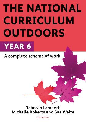 The National Curriculum Outdoors: Year 6 - Waite, Sue, and Roberts, Michelle, and Lambert, Deborah