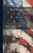 The National Flag: Magna Charta; Declaration of Rights of American Colonies, 1765 and 1774; Declaration of Independence; Articles of Confederation; Constitution of the United States; Treaty With Mexico; General Riley's Proclamations, 1849; Act Admitting C