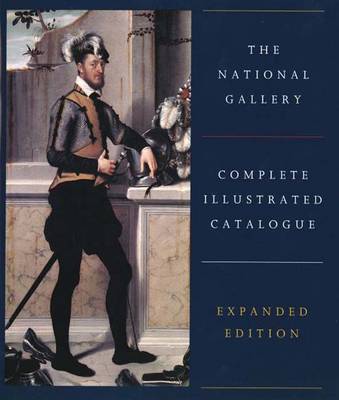 The National Gallery Complete Illustrated Catalogue: Expanded Edition - National Gallery, and Baker, Chris (Compiled by), and Henry, Tom