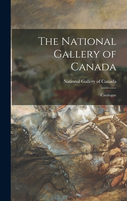 The National Gallery of Canada: Catalogue - National Gallery of Canada (Creator)