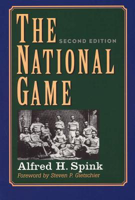 The National Game, Second Edition - Spink, Alfred H, and Gietschier, Steven P (Foreword by)