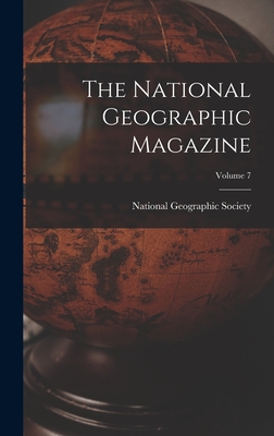 The National Geographic Magazine; Volume 7 - National Geographic Society (Creator)