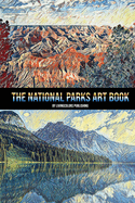 The National Parks Art Book: National Parks of the USA, American National and State Parks, Nature Books, Art Book