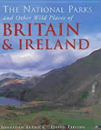 The National Parks of Other Wild Places of Britain and Ireland - Elphick, Jonathan; Tipling, David; Bellamy, David [Foreword]