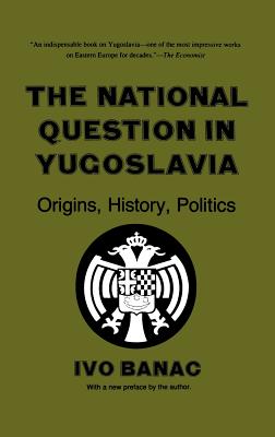 The National Question in Yugoslavia - Banac, Ivo, Mr.