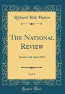 The National Review, Vol. 6: January and April 1858 (Classic Reprint)