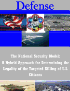 The National Security Model: A Hybrid Approach for Determining the Legality of the Targeted Killing of U.S. Citizens