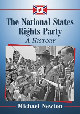 The National States Rights Party: A History - Newton, Michael