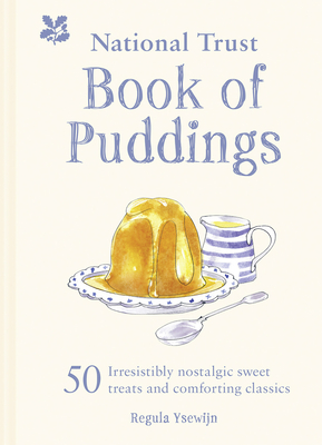 The National Trust Book of Puddings: 50 Irresistibly Nostalgic Sweet Treats and Comforting Classics - Ysewijn, Regula, and National Trust Books