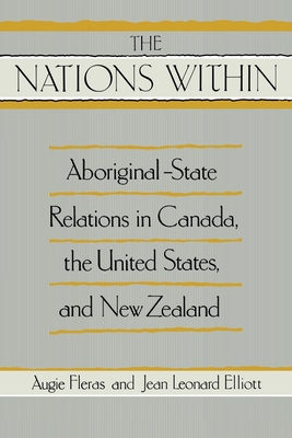 The " Nations within: Aboriginal-State Relations in Canada, the United States and New Zealand - Elliott, Jean Leonard, and Fleras, Augie