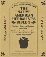 The Native American Herbalist's Bible 3 - The Lost Book of Herbal Remedies: The Ultimate Herbal Dispensatory to Discover the Secrets and Forgotten Practices of Native American Herbal Medicine
