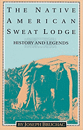The Native American Sweat Lodge: History and Legends - Bruchac, Joseph
