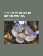 The Native Races of North America