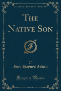 The Native Son (Classic Reprint)