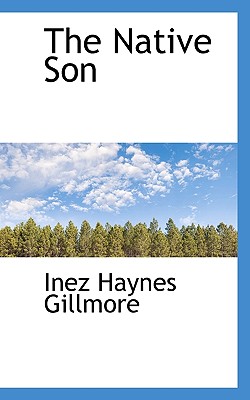 The Native Son - Gillmore, Inez Haynes